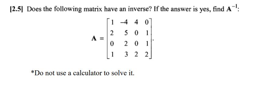 Solved [2.5] Does the following matrix have an inverse? If | Chegg.com