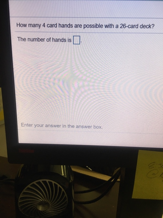 Solved How many 4 card hands are possible with a 26card