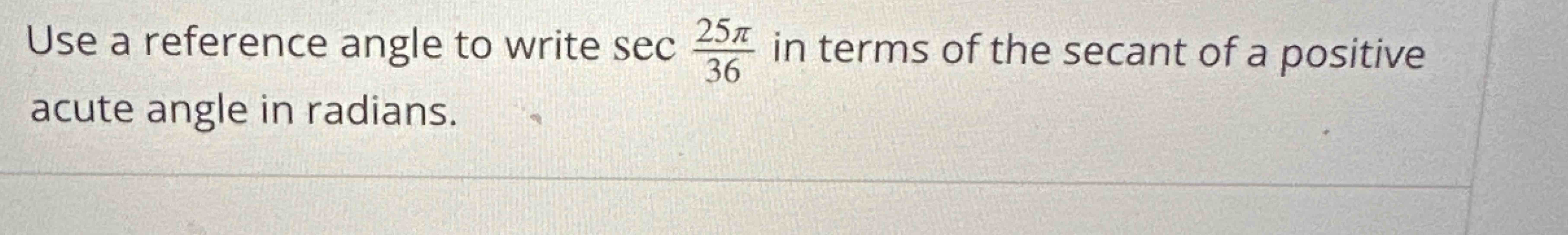 Use a reference angle to write sec25π36 ﻿in terms of | Chegg.com