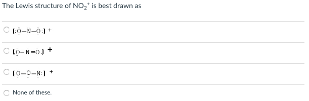 Solved The Lewis structure of NOzt is best drawn as | Chegg.com