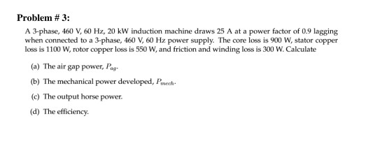 Solved Problem # 3: A 3-phase, 460 V, 60 Hz, 20 kW induction | Chegg.com