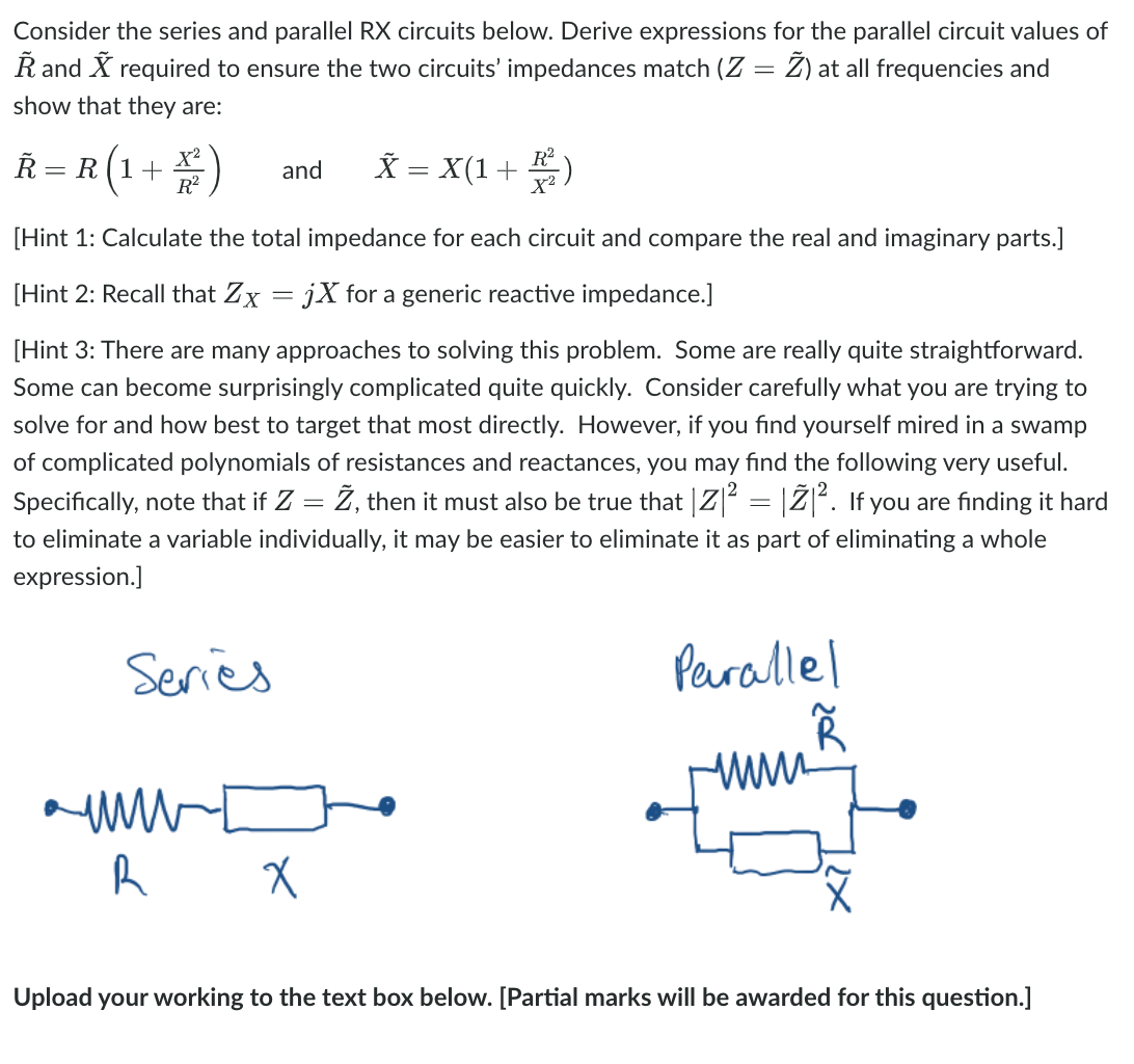 Consider the series and parallel RX circuits below. Derive expressions for the parallel circuit values of
Rand X required to 