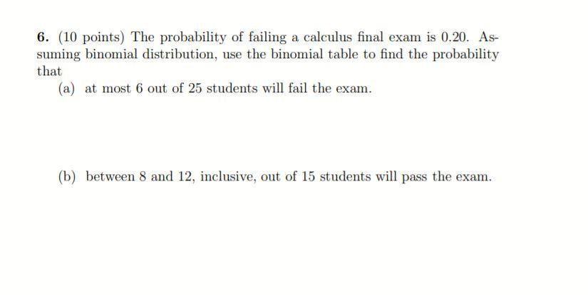 Solved 6. (10 points) The probability of failing a calculus | Chegg.com