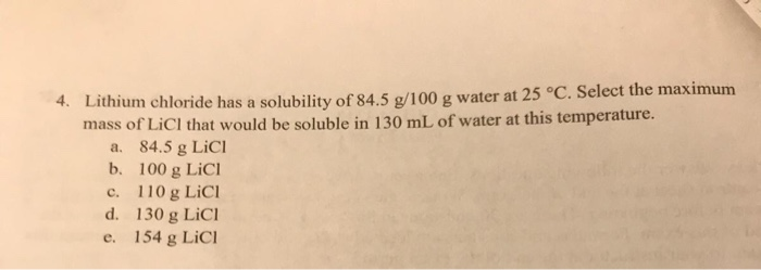 Solved 4 Lithium Chloride Has A Solubility Of 84 5 G 100 G Chegg solved-4-lithium-chloride-has-a-solubility-of-84-5-g-100-g-chegg