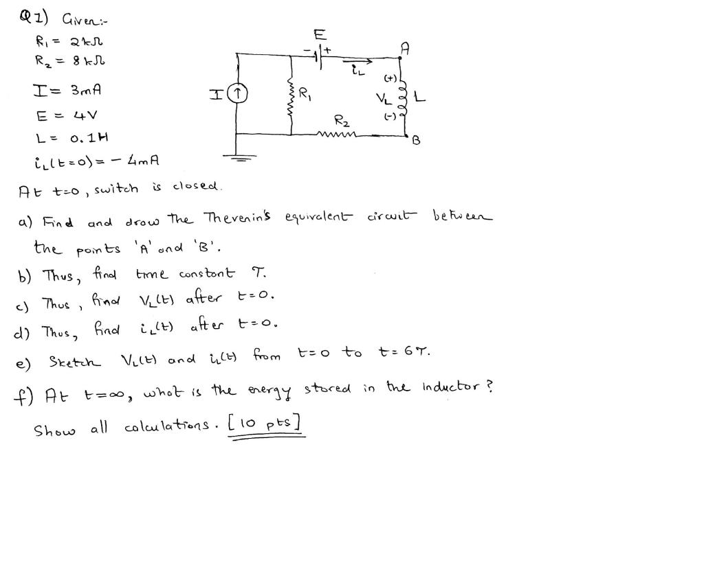 Solved Q1) Given:- R1=2kΩR2=8kΩI=3 mAE=4 VL=0.1HiL(t=0)=−4 | Chegg.com