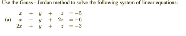Jordan Guess Math Method Solved Use the Gauss - Jordan method to solve the following | Chegg.com