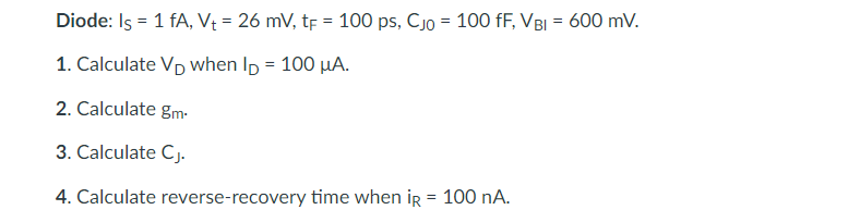 Solved Diode: Is = 1 fA, V+ = 26 mV, tp = 100 ps, Cjo = 100 | Chegg.com