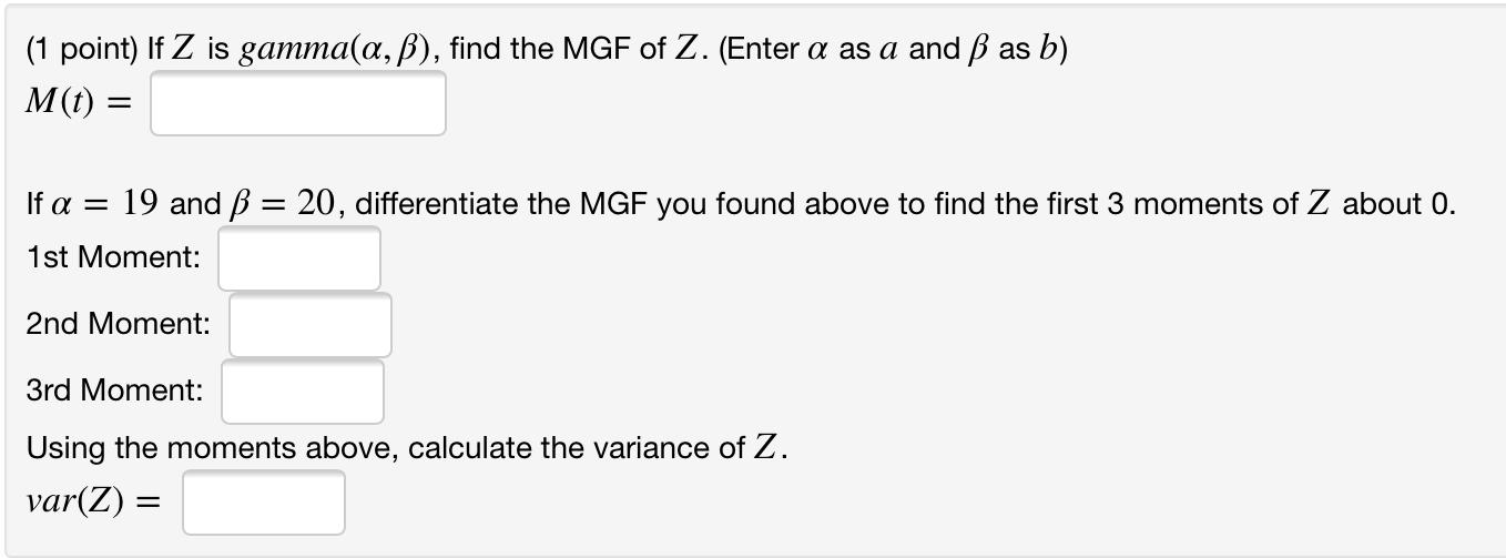 Solved 1 Point If Z Is Gamma A B Find The Mgf Of Z Chegg Com