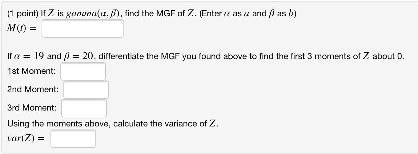 Solved 1 Point If Z Is Gamma A B Find The Mgf Of Z Chegg Com