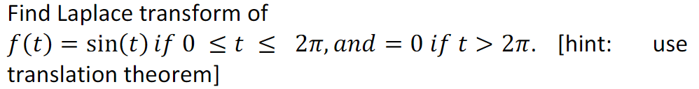 Solved Find Laplace transform of f(t)=sin(t) if 0≤t≤2π, and | Chegg.com ...