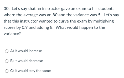 Solved 30 Let #39 s say that an instructor gave an exam to his Chegg com