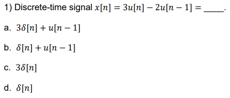 Solved 1) Discrete-time signal x[n]=3u[n]−2u[n−1]= a. | Chegg.com