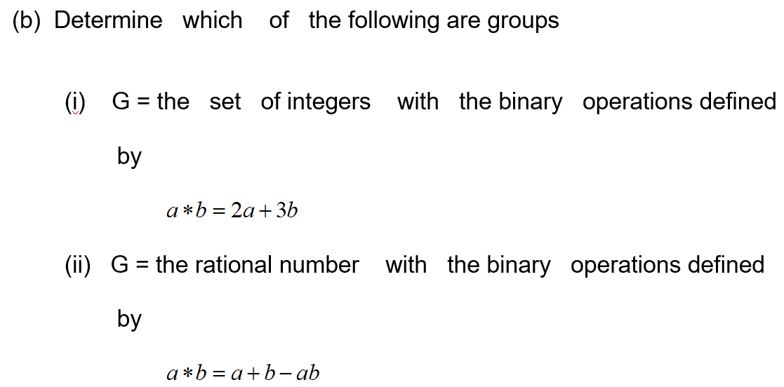 Solved (b) Determine Which Of The Following Are Groups (i) G | Chegg.com