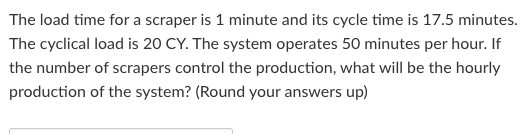 Solved The load time for a scraper is 1 minute and its cycle | Chegg.com