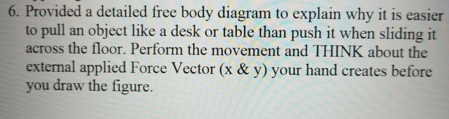 Solved 6. Provided a detailed free body diagram to explain | Chegg.com