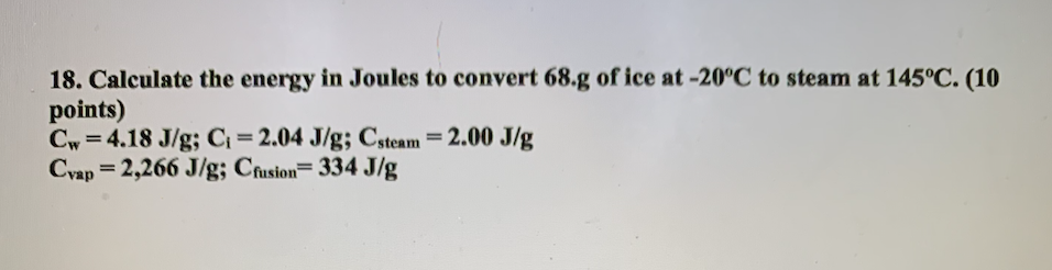 Solved 18. Calculate the energy in Joules to convert 68.g of | Chegg.com