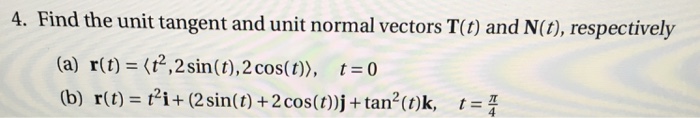 Solved 4. Find the unit tangent and unit normal vectors T(t) | Chegg.com