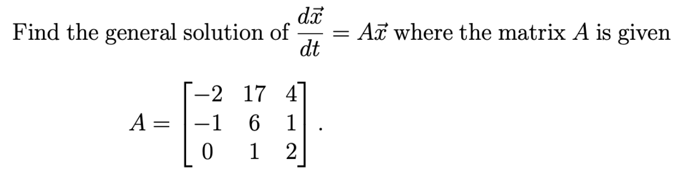 Solved dă Find the general solution of dt Aż where the | Chegg.com