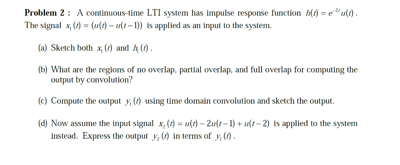 Solved Problem 2 : A continuous-time LTI system has impulse | Chegg.com