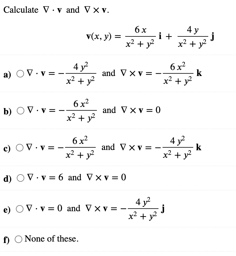 Solved Calculate ∇⋅v and ∇×v. v(x,y)=x2+y26xi+x2+y24yj a