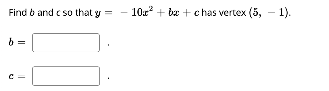 Solved Find B And C So That Y=−10x2+bx+c Has Vertex (5,−1) | Chegg.com