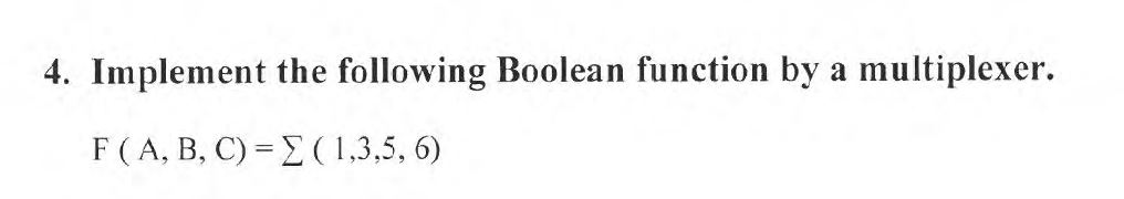Solved 4. Implement the following Boolean function by a | Chegg.com