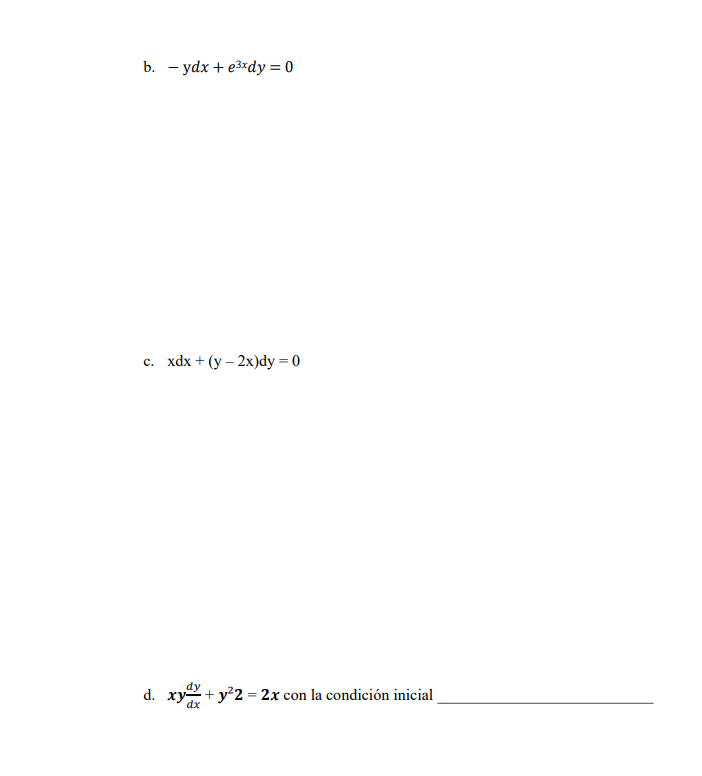 b. \( -\mathrm{y} d x+e^{3 x} d y=0 \) c. \( x d x+(y-2 x) d y=0 \) d. \( \boldsymbol{x y y} \frac{d y}{d x}+\boldsymbol{y}^{