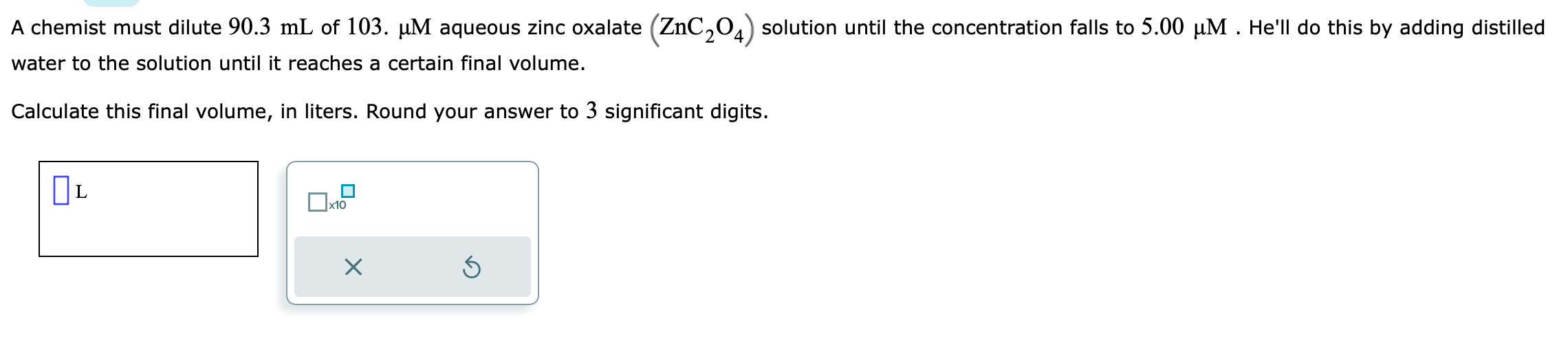 Solved A chemist must dilute 90.3 mL of 103.μM aqueous zinc | Chegg.com