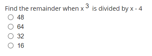 Solved Find the remainder when x3 is divided by x−4 48 64 32 | Chegg.com