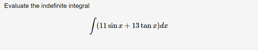 Evaluate the indefinite integral \[ \int(11 \sin x+13 \tan x) d x \]