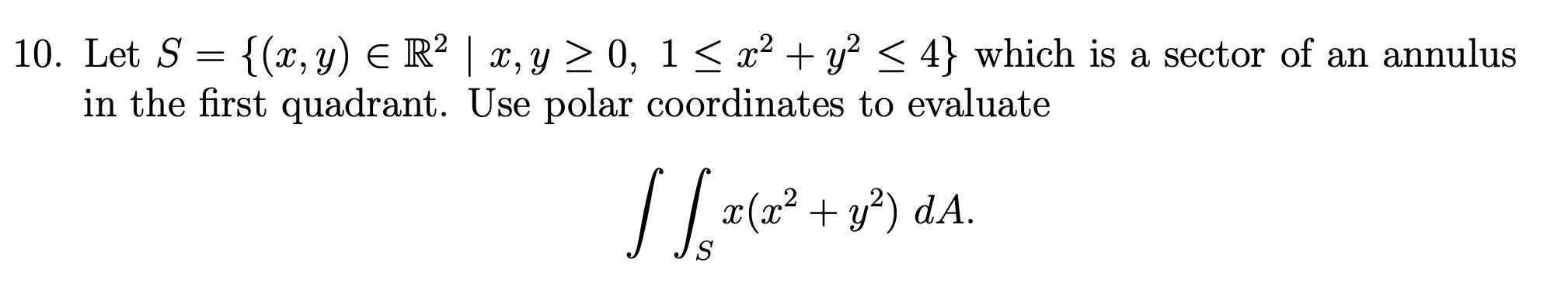 Solved 10. Let S={(x,y)∈R2∣x,y≥0,1≤x2+y2≤4} which is a | Chegg.com