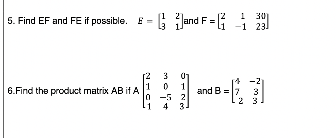 Solved 5. Find EF and FE if possible. E=[1321] and | Chegg.com