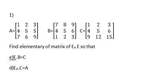 Solved 1) A=⎣⎡147256359⎦⎤B=⎣⎡741852963⎦⎤C=⎣⎡14925123615⎦⎤ | Chegg.com
