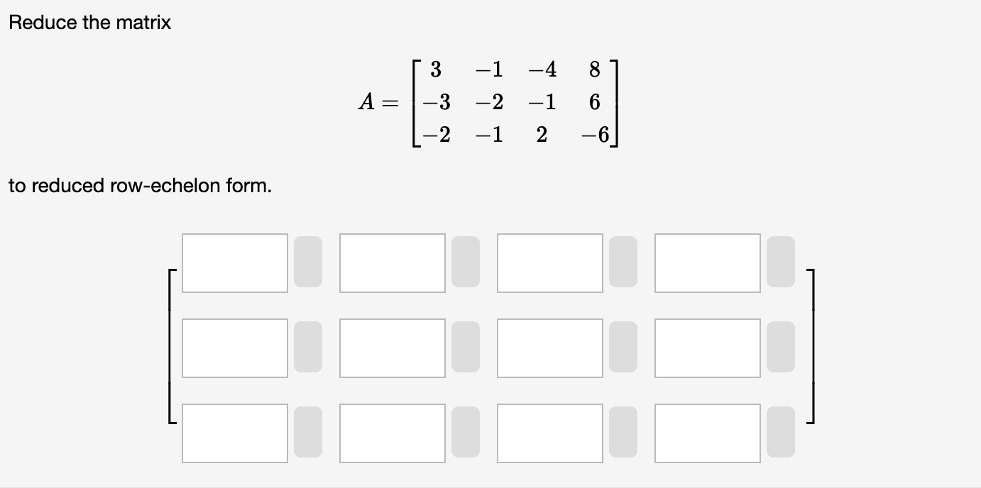 Solved Reduce the matrix A=⎣⎡3−3−2−1−2−1−4−1286−6⎦⎤ to | Chegg.com