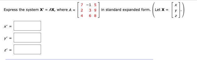 Solved Express the system X' = AX, where A = 7-15 2 39 4 6 8 | Chegg.com