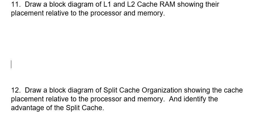 Solved 11. Draw a block diagram of L1 and L2 Cache RAM | Chegg.com