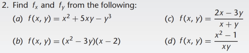 2. Find \( f_{x} \) and \( f_{y} \) from the following: (a) \( f(x, y)=x^{2}+5 x y-y^{3} \) (c) \( f(x, y)=\frac{2 x-3 y}{x+y