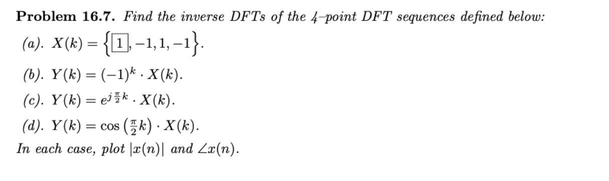 Solved = Problem 16.7. Find the inverse DFTs of the 4-point | Chegg.com