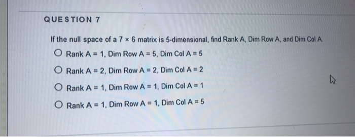 Solved QUESTION 7 If the null space of a 7 x 6 matrix is | Chegg.com