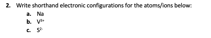 Solved 2. Write shorthand electronic configurations for the | Chegg.com