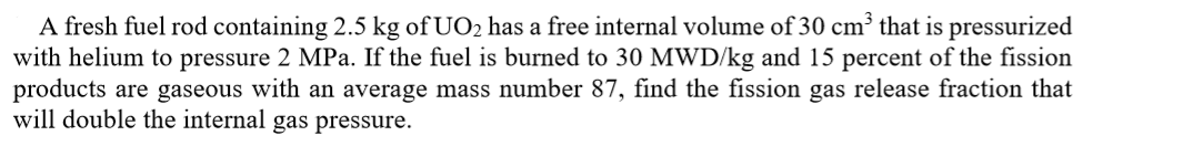 A fresh fuel rod containing 2.5 kg of UO2 has a free | Chegg.com