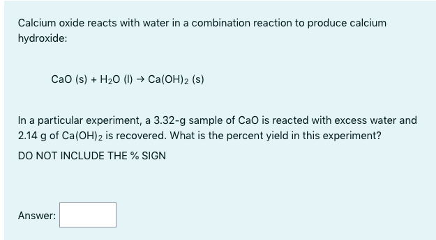 Solved Calcium oxide reacts with water in a combination | Chegg.com