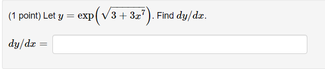 (1 point) Let \( y=\exp \left(\sqrt{3+3 x^{7}}\right) \) \( d y / d x= \)