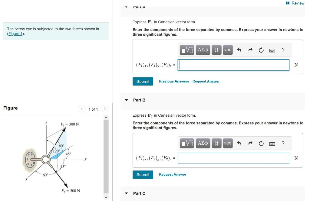 Express \( \mathbf{F}_{1} \) in Cartesian vector form.
The screw eye is subjected to the two forces shown in Enter the compon