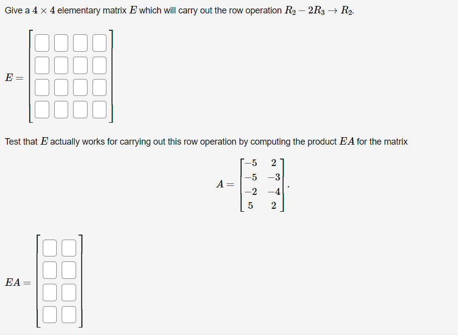Solved Give a 4×4 elementary matrix E which will carry out | Chegg.com