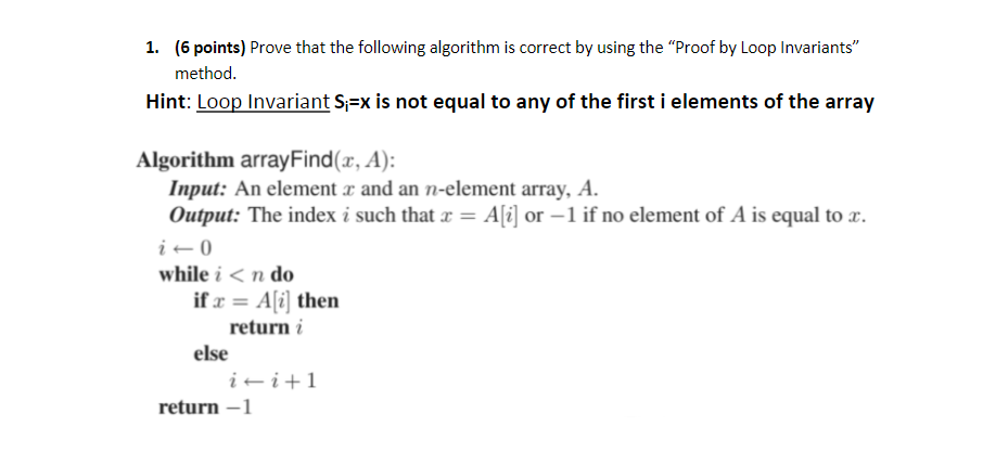1. (6 points) Prove that the following algorithm is correct by using the Proof by Loop Invariants
method.
Hint: Loop Invari