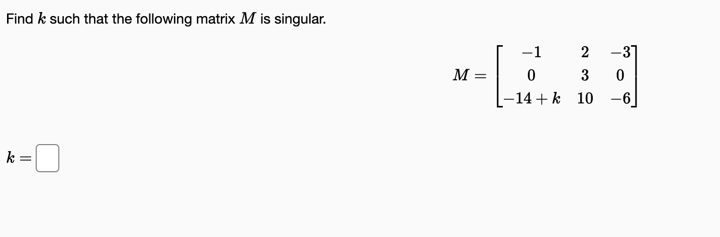 Solved Find k such that the following matrix M is singular. | Chegg.com