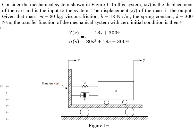 Consider the mechanical system shown in Figure 1. In this system, u(t) is the displacement
of the cart and is the input to th