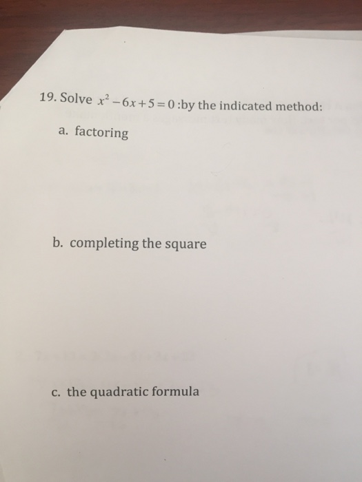 Solved 19. Solve x2 -6x +5 0 by the indicated method: a. | Chegg.com