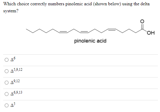 Solved Which choice correctly numbers pinolenic acid (shown | Chegg.com